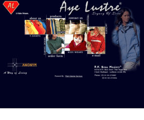 ayelustre.com: Aye Lustre & Anonymous From RK Beas Hosiery manufacturing & exporting t-shirts,shirts,trousers,sweat shirts,babysuits,jackets,lady wear,mens wear form Ludhiana, Punjab, India
RK Beas Hosiery manufacturs and exports Aye Lustre & Anonymous t-shirts,shirts,trousers,sweat shirts,babysuits,jackets,lady wear,mens wear,Ludhiana,Punjab,India