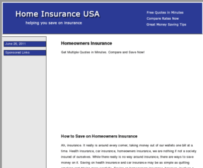 home-insurance-usa.com: Homeowners Insurance - Compare and Save Now on Your Premiums
Homeowners Insurance website providing access to insurance companies and cost saving tips.