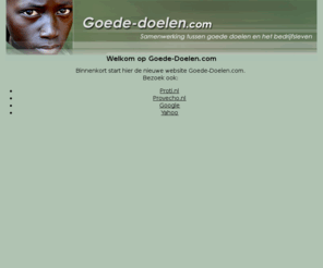 goede-doelen.com: Goede Doelen.com
Goede Doelen.com, waar goede doelen en het bedrijfsleven samen komen.