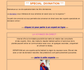 la-divination.com: Le Temple de la divination
La divination vous interesse et vous aimeriez en savoir plus sur la voyance? Visitez donc ce site dedie aux arts divinatoires et qui vous permet de parler en direct a des voyants specialises en divination online