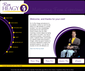 ronheagy.com: Roll On Ron Heagy, Inspirational Motivational Quadriplegic Speaker
Ron Heagy, quadriplegic, inspirational speaker, mouth painter, author, husband, father, and founder of a special needs camp located in Oregon.