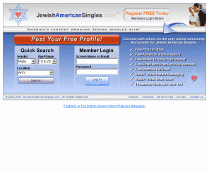 jewishamericansingles.com: Jewish Singles, Jewish Dating - JewishAmericanSingles.com
Thousands of Jewish singles on your new alternative to high restriction Jewish dating sites.  Come find other Jewish singles on the fastest growing national Jewish dating site on the web!