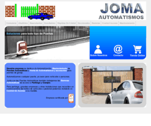 joma-automatismos.es: Puertas Automaticas - Joma Automatismos
Puertas Automaticas y controles de acceso en Sevilla, automatismos para puertas corredera, basculante, enrollable, seccionales, persianas, barreras, etc.