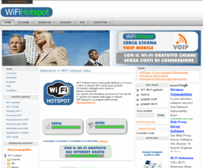 wifihotspot.it: WiFi hotspot, guida agli hotspot Wi-Fi in Italia | Home
motore di ricerca hotspot Wi-Fi in Italia, WiFi hotspot e WiFi gratuito sono progetti Microbusiness, trova gli hotspots che offrono il WiFi gratis