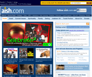 aish.com: Judaism - The Jewish Website
Judaism - one stop for everything Jewish, Jewish Holidays, Israel News, Holocaust Studies, Jewish Spirituality, Weekly Torah Portion, Western Wall Camera, Aish HaTorah, aish,Parenting, Dating, Marriage, Bar Mitzvah, Shabbat, and more..