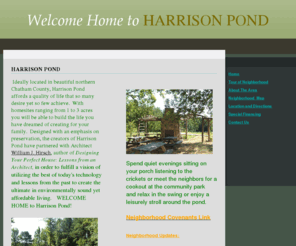 harrisonpond.net: Harrison Pond
Home page for beautiful Harrison Pond neighborhood located North of Pittsboro in Chatham County NC.  Includes description of neighborhood including location lot size and description and pictures of neighborhood park.