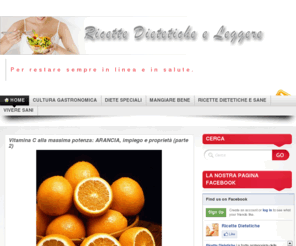 ricette-dietetiche.it: Ricette Dietetiche e Leggere « Per restare sempre in linea e in salute.
Il blog di Ricette Dietetiche e Leggere vuole aiutarvi a creare ricette gustose e leggere e inoltre vi proponiamo articoli con tanti consigli per una corretta alimentazione.