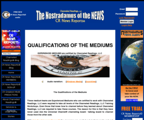 experiencedmediums.com: Channeled Readings   Experienced Mediums-Qualifications of the Mediums
Channeled Readings Home, Nostradamus of the NEWS - CR News Reports world predictions; weather, stock market, politics, economy, real estate