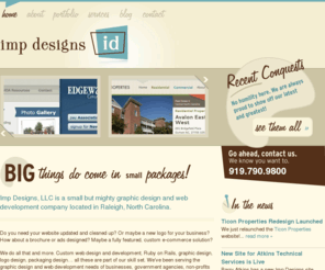 impwebhost.com: Imp Designs | Graphic Design, Custom Web Design, Custom Web Development | Raleigh, NC
Imp Designs, LLC is a client-focused graphic design and custom web design studio located in Raleigh, North Carolina. We specialize in redesigning and reworking existing sites creating esthetically pleasing, functional websites that work.