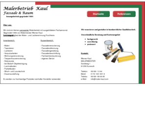 maler-kaul.com: Malerbetrieb Fassade & Raum
Wir sind ein kleiner preiswerter Malerbetrieb mit ausgebildeten Fachpersonal. Gegründet 1984 von Malermeister Werner Kaul. Seit 1984 Mitglied der Maler.- u. Lackiererinnung Forchheim.