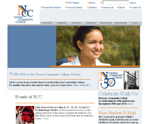 ncc.edu: Nassau Community College - Home
Nassau Community College, a division of the State University of New York, is an institution where over 21,000 full- and part-time students and 15,000 continuing and professional students start and continue their successful journey through higher education.  More than 65 fields of study are offered on a 225-acre campus located in the center of Long Island.  As the largest single-campus two-year college in New York State, Nassau Community College maintains a national reputation for excellence. Welcome to the Nassau Community College Website.  This is where you will find information of interest to prospective students, current students, alumni and visitors.