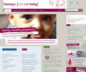 tommys.org: 
	Tommy's

Support a charity that funds medical research into pregnancy problems and provides information on having a healthy pregnancy