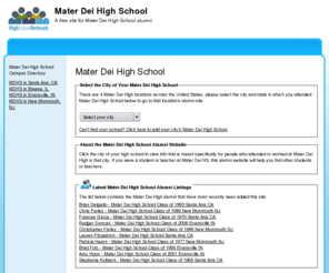 materdeihighschool.net: Mater Dei High School
Mater Dei High School is a high school website for alumni. Mater Dei High provides school news, reunion and graduation information, alumni listings and more for former students and faculty of Mater Dei High School