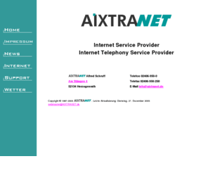 aixtranet.com: AIXTRANET - Home-Page
AIXTRANET, PoP, ISP, Internet Service Provider, Region Aachen, Zugang, Web, E-mailAIXTRANET, PoP, ISP, Internet Service Provider, Region Aachen, Zugang, Web, E-mail