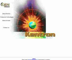 kentrontech.com: Kentron Technologies, Inc    Specializing in the design, engineering and manufacturing of high speed, high density present and next-generation memory products and platforms. 
Kentron Technologies specializes in the design, engineering and manufacturing of high speed, high density present and next-generation memory products and platforms to meet the speed and density requirements of high performance systems.  With patented memory solutions, Kentron is pioneering new technologies that will lay the foundation for future platforms and networks and solve the memory density and speed issues faced by the Internet server and router marketplace. These memory platforms achieve the highest per socket densities in the world without the premium costs that might be expected of such leading edge technology. 