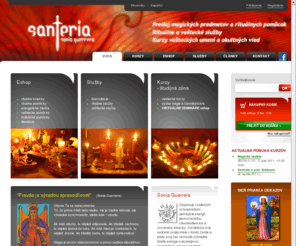 santeria.sk: Santeria | Sonia Guerrera | Rituály, veštenie, kurzy vešteckých umení, mágia, okultné vedy, predaj rituálnych pomôcok, numerológia, astrológia, tarot
 Predaj magických predmetov a rituálnych pomôcok. Rituálne a veštecké služby. Kurzy vešteckých umení a okultných vied.