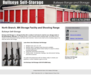 northbranchbullseye.net: Storage Facility North Branch, MN - Bullseye Self-Storage
Bullseye Self-Storage of North Branch, MN offers safe and secure storage. Also an indoor shooting range. Monthly rates, multiple month discounts. 651-674-2988.