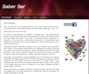 sabersercoaching.com: Life Coaching - Saber Ser
Este site oferece serviÃ§os de Desenvolvimento Pessoal e Auto-conhecimento atravÃ©s de sessÃµes individuais de Life Coaching com PNL e Eneagrama. Para quem quer uma verdadeira mudanÃ§a duradoura. SessÃµes em Lisboa e em Sesimbra.  