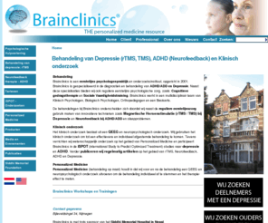 brainclinics.com: Behandeling van Depressie (rTMS, TMS) en ADHD (Neurofeedback) en Klinisch Onderzoek .
Brainclinics is gespecialiseerd in diagnostiek en behandeling van hersen aandoeningen zoals rTMS behandeling van Depressie en Neurofeedback therapie bij ADHD, alsook QEEG en Neuropsychologisch onderzoek. Brainclinics heeft vestigingen in Nijmegen en Oosterhout.