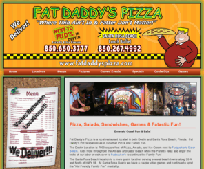 destinservices.com:  Destin Pizza - Fat Daddy's Pizza, Inc.-Best Pizza in the World - Where Thin Ain't In And Fatter Don't Matter www.fatdaddyspizza.com
Destin Pizza - Best Pizza in the World - Where Thin Ain't In And Fatter Don't Matter