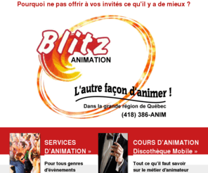 blitzanimation.com: Blitz Animation - cours d'animation animateur mariage discothèque mobile
Services d'animation personnalisé pour votre mariage, anniversaire de mariage, party de bureau, festival et autres.
Animation, jeux et musique pour tous les goûts. 