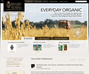 duchyoriginals.com: Duchy Originals - natural, organic, sustainable food from HRH The Prince of Wales
Duchy Originals provides natural, organic, delicious food and high-quality products made to traditional methods by skilled producers with respect for the environment