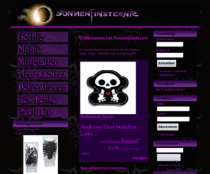 sonnenfinsternis-shop.com: Sonnenfinsternis - die leuchtende Korona für Gothic, Magie, Mystik und Mittelalter
Willkommen bei Sonnenfinsternis !

  Der leuchtenden Korona wenn es um die Themen, Gothic, Magie, Mittelalter und Accessiors geht! 
