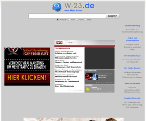 w-23.de: Die META-Suche von W-23.de nach Blogs, News, Videos und Websites
Resultate für Suche  W-23.de - Deine Meta Suche von www.i-Favoriten.de. Einfache Metasuche mit w-23.de nach Webseiten, Blogs, News und Bilder.