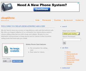 cheapliberiaphonecard.com: Phone Cards Liberia - Calling Cards Liberia
We offers wide selection of Liberia Phone Card (Liberia Calling Cards) as well as other countries interantional phone card at cheapest rates