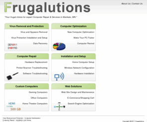 frugalutions.com: Frugalutions - Your Frugal Choice for Computer Repair | Mankato, MN
Your frugal choice for Computer Repair, Virus Removal, Technology Consulting and Web Site Services. - Frugalutions - Mankato, MN.