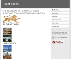 ukexpattaxes.com: Expat Taxes
We advise our clients on matters such as achieving UK tax exemption on income derived overseas by becoming Non Resident for UK tax purposes