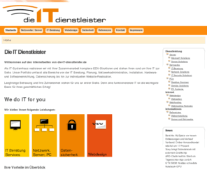 die-it-dienstleister.de: Die IT Dienstleister
Als IT-Systemhaus realisieren wir - in Zusammenarbeit mit unseren Kunden - analytisch und zielstrebig komplexe EDV-Strukturen uvm.