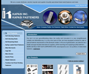 kapasifasteners.com: Indian Fastener Supplier,Self-Clinching Fastener Suppliers,Spring Panel Fastener Suppliers,Plastic Bolt Fastener Distributors, Clinching Nut Fastener
Manufacturer and supplier - Indian fastener supplier, self-clinching fastener suppliers, spring panel fastener suppliers, plastic fastener suppliers, Indian metal fastener suppliers, nylon fasteners, India fasteners supplier, metal indian fastener suppliers, self-clinching studs suppliers, hank bush, blind standoffs, standoffs, cage nut suppliers, metal nuts suppliers from Bangalore.