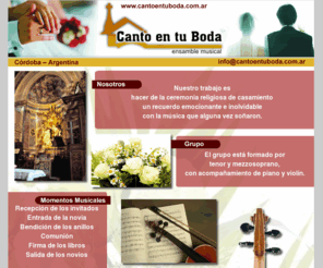 cantoentuboda.com.ar: MUSICA para CASAMIENTO -  Boda en Iglesia - Agrupacion Vocal, musical, conjuntos liricos para ceremonia religiosa - Tenor, Mezzosoprano, piano y violin - Cordoba - Villa Carlos Paz - Argentina
Musica para Casamiento / Bodas en Iglesia - Conjunto Lirico - Casamiento - Ceremonia Religiosa - Cordoba - Argentina, con Tenor, Mezzosoprano, piano y violin