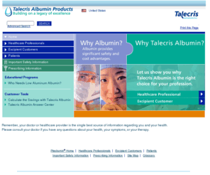 plasbumin.com: Talecris Biotherapeutics Albumin Products
Discover Talecris Biotherapeutics in the US.  See product information, apply for jobs, read Talecris news, and more. 