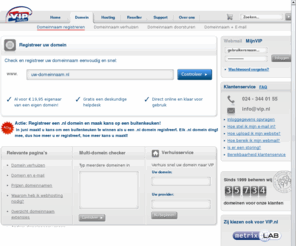 persoonsdomeinen.com: Domeinnaam registreren | VIP internet - domeinen
Een eigen domeinnaam vastleggen? VIP internet is officieel aangesloten bij het SIDN. Controleer of uw domeinnaam vrij is en registreer deze direct! 
