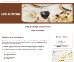 restaurantecellersatravessa.com: Restaurante. Baleares. Celler Sa Travessa
Restaurante especializado en cocina mallorquina. Déjate seducir por la exquisitez de todos nuestros platos. Reserva ya tu mesa en el 971 500 049.