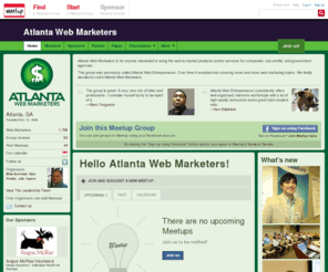 atlanta-web.org: Atlanta Web Marketers (Atlanta, GA) - Meetup
Atlanta Web Marketers is for anyone interested in using the web to market products and/or services for companies, non-profits, and government agencies.

This group was previously called Atlanta Web