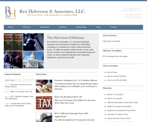 halversontax.com: Rex Halverson & Associates | California State & Local Taxes & Law | (916)444-0015
Rex Halverson & Associates, LLC represents individuals, businesses and corporations throughout the United States, consulting on a comprehensive range of state and local tax issues. Our fields of expertise include franchise, income, sales and use, property, fuel, employment tax and business license tax matters, as well as California Enterprise Zone Designation Applications, expansions and credits.