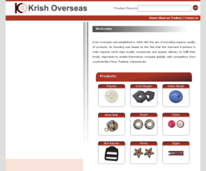 krishoverseas.com: Manufacturer and supplier of high quality garment accessories - Homepage - Krish Overseas
Manufacturer and supplier of all kings of high quality garment accessories like Button, Zipper, Buckle, etc