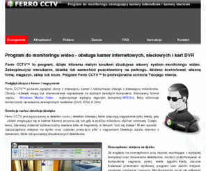 ferrocctv.com: Ferro CCTV - program do monitoringu obsługujący kamery USB i kamery sieciowe (IP)
Program do monitoringu obsługujący kamery internetowe i kamery sieciowe

