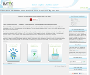 imtek.biz: Odor, Pollution, Moisture & Sanitation Control Products | Online EHS, MSDS, Sustainability, Safety & Training Solutions
We Supply Eco-Friendly Odor, Pollution, Moisture & Sanitation Control Products along with Online EHS, MSDS, Sustainability & Safety Solutions. We Strive for a Greener, Safer & Healthier Life & Planet through EcoSmart Solutions we Provide