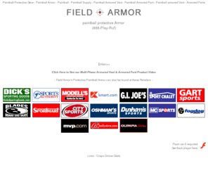 fieldarmor.com: Field Armor Paintball Gear and Armored Paintball Supply, Vests, armored Pants, Accessories and Protective Exoskeletons.
Field Armor Paintball Gear and Armored Paintball Supply, Vests, Pants and Accessories