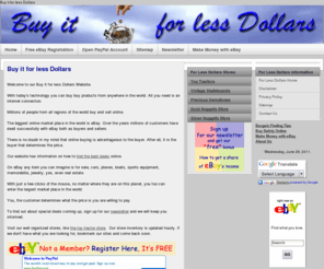 for-less-dollars.com: Buy it for less Dollars
Buy it for less Dollars will give you information about buying products online. How to save dollars when buying and how to be safe when paying online.