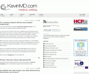 kevinmd.com: KevinMD.com | medical blog
Primary care doctor Kevin Pho, M.D. provides physician commentary on medicine, health, drugs, Medicare, healthcare reform and patient and hospital issues.