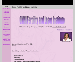 drweather.com: Omni Fertility and Laser Institute
fibroids symptoms
infertility fibroids
pelvic pain
Shreveport, fibroids
New Orleans endometriosis
prevent hysterectomy
myolysis 
severe cramps
tubal reversal Shreveport
New Orleans fibroids