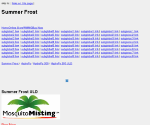 summerfrost.info: Summer Frost|Sector|Riptide|HydroPy|ULD Hydropy|Mosquito Control|Pest Control|Mosquito Misting
Summer Frost, Summerfrost, Sector, HydroPy, Mosquito Misting, Pest Control, Mosquitoe, Mosquitoes