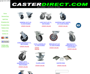 casterdirect.com: Caster - Casters Wheels -Casters- Chair Casters- Heavy Duty Casters - Inndutrial - Threaded Stem Caster- Casterdirect.com
Quality casters and wheels at rock bottom prices, we will do our best to beat our competition by 10% & you can order online. Castedirect.com has has an extensive caster and wheel inventory. We are are your caster and wheel expeters. 800 help line.