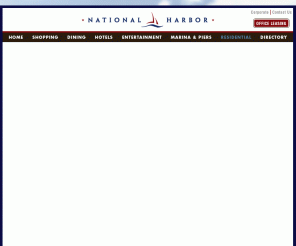 nationalharborliving.com: National Harbor - Residential
Experience National Harbor, Celebrate Freedom, to live,  to work, to shop, to play, to dine,  to discover. National Harbor is a spectacular waterfront resort destination on the banks of the Potomac River and just minutes from downtown Washington, DC. Live at National Harbor.