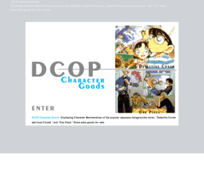 suite253.com: DCOP Character Goods - Japanese Anime/Manga Detective Conan aka Case Closed and One Piece Goods
Posting galleries and images of the popular Japanese anime, manga series, Detective Conan and One Piece. Some extras for sale.